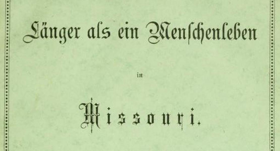 The title page of Goebel’s memoir, Länger als ein Menschenleben in Missouri. [State Historical Society of Missouri, Center for Missouri Studies Reference Library] 