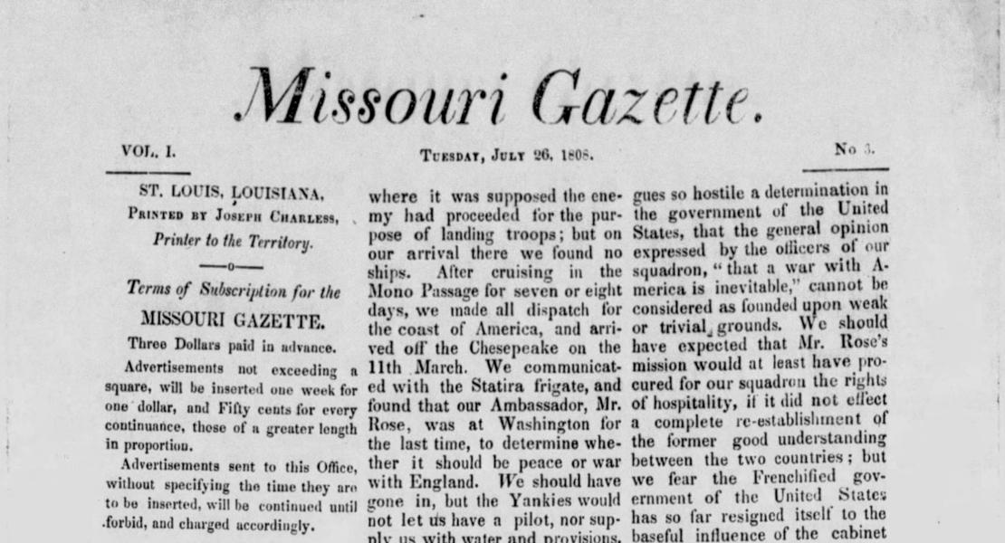 The front page of the third issue of the Missouri Gazette, published on July 26, 1808. The first two issues are not known to have survived. [State Historical Society of Missouri, Newspaper Collection]